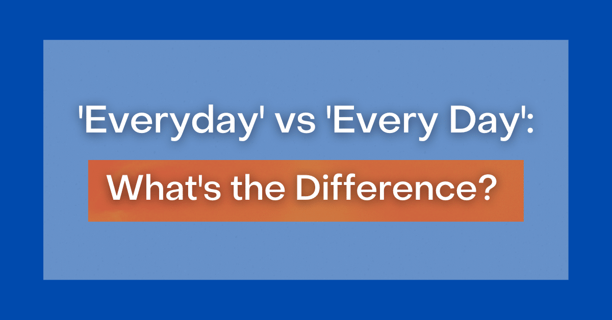  Everyday Vs Every Day What s The Difference 