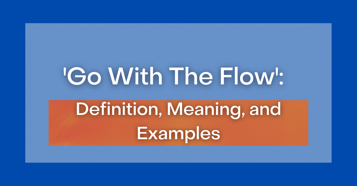 go-with-the-flow-definition-meaning-and-examples