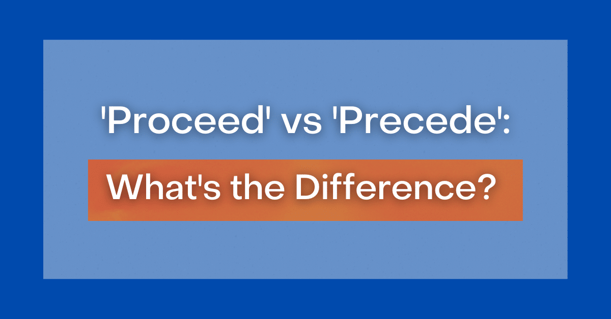 proceed-vs-precede-what-s-the-difference