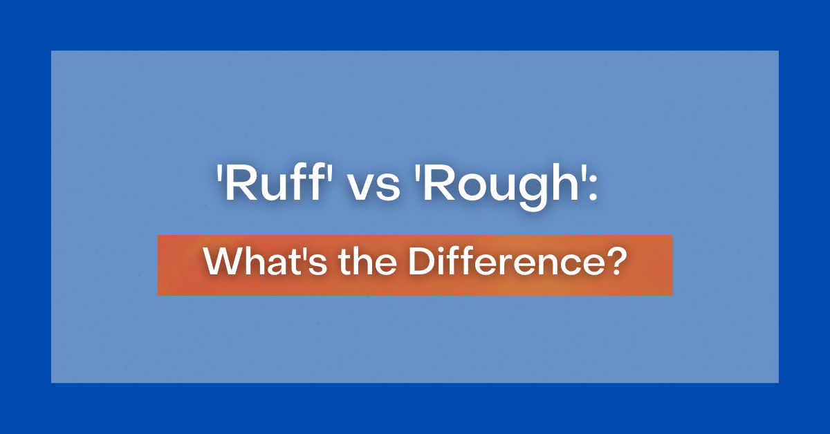 'Ruff' vs 'Rough' What's the Difference?