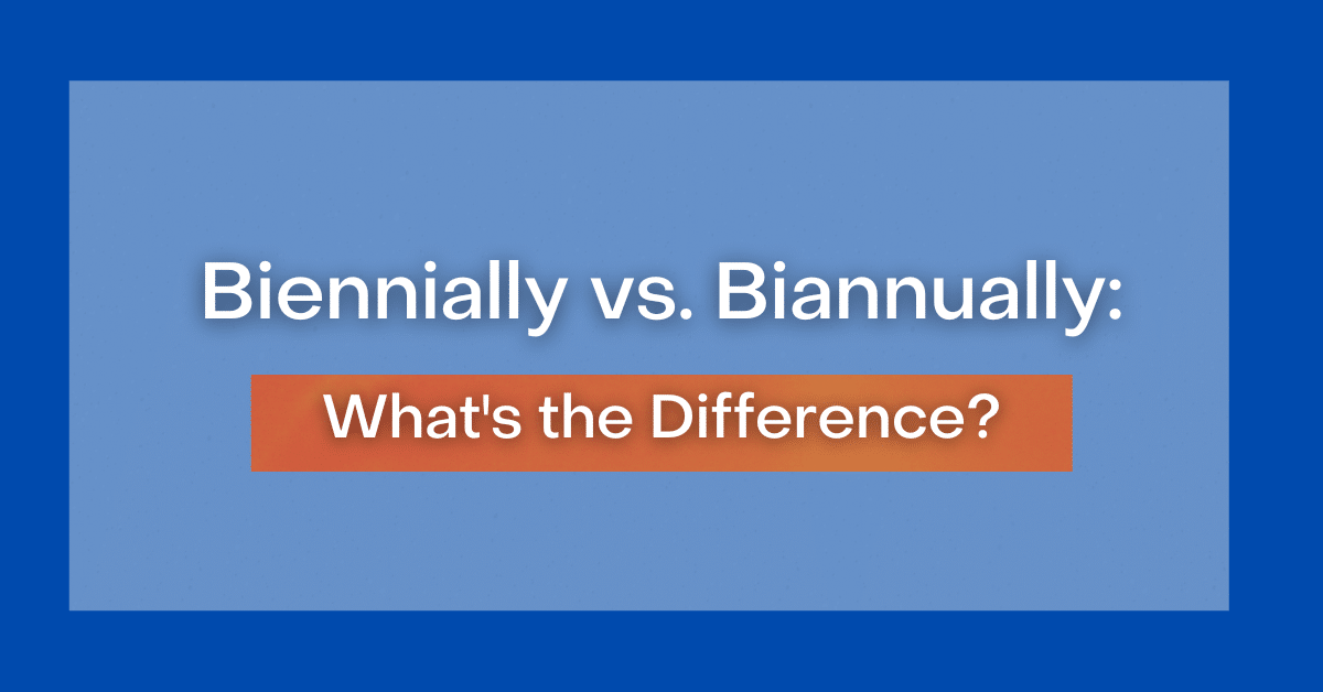 Biennially vs biannually what s the difference 