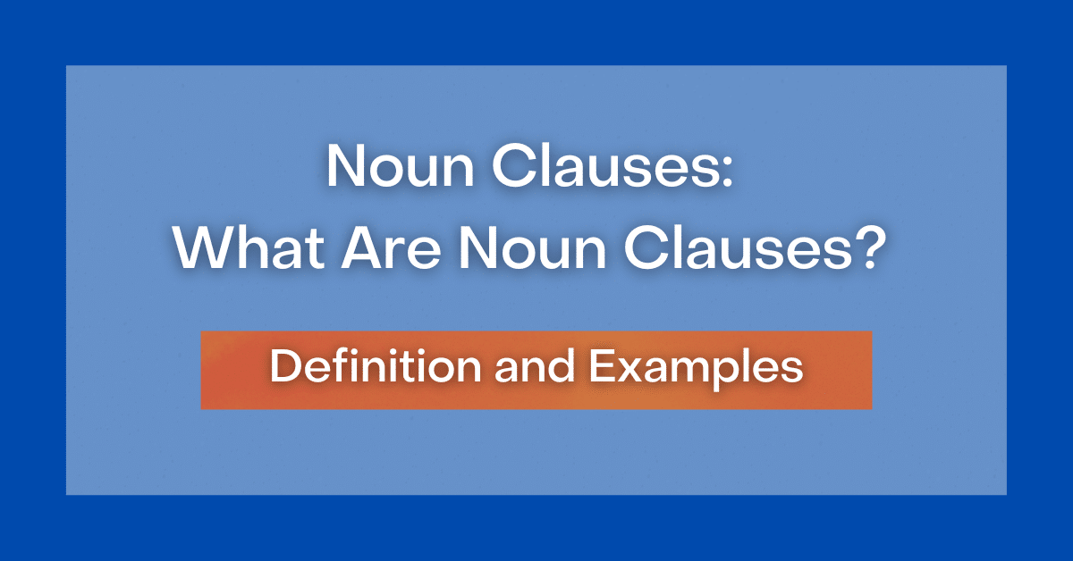 Noun Clauses: What Are Noun Clauses? Definition and Examples