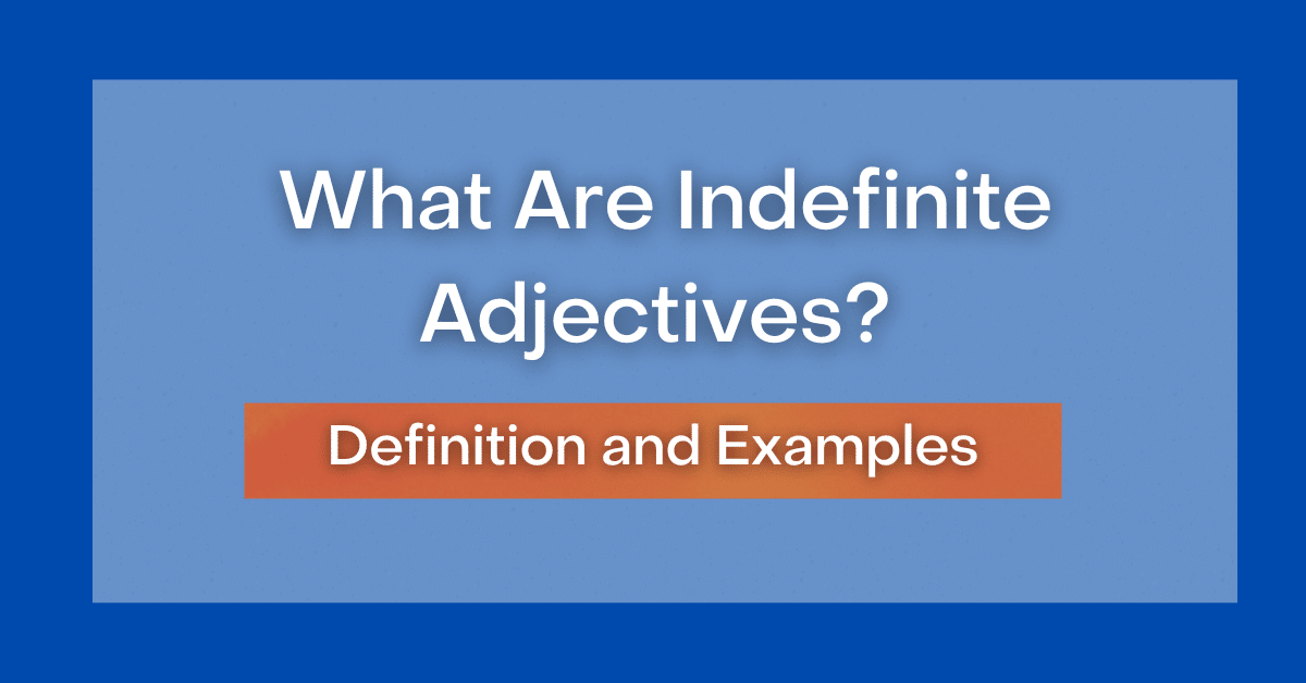 What Are Indefinite Adjectives? Definition and Examples