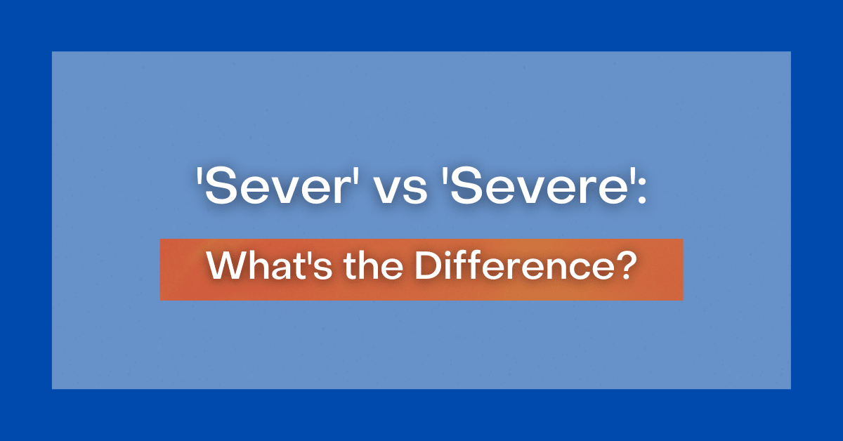 sever-vs-severe-what-s-the-difference