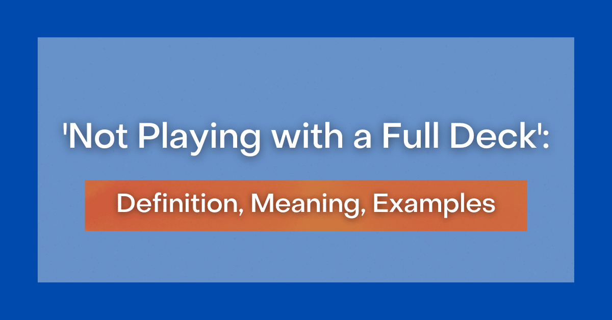 'Not Playing with a Full Deck' Definition, Meaning, Examples