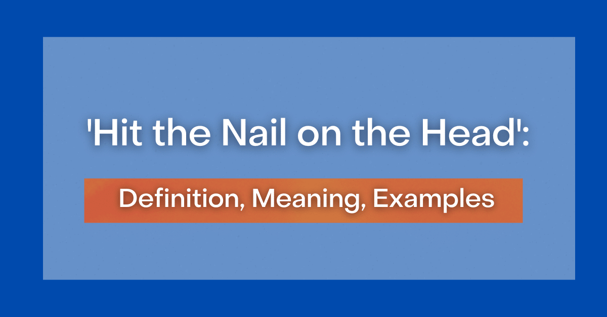 hit-the-nail-on-the-head-definition-meaning-examples