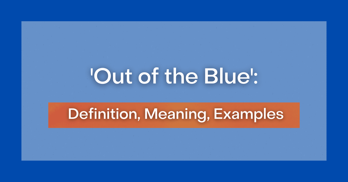  Out Of The Blue Definition Meaning Examples