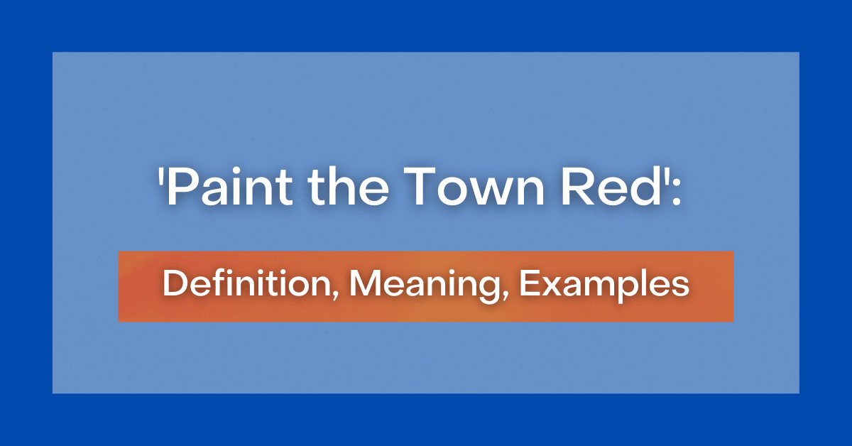 paint-the-town-red-definition-meaning-examples