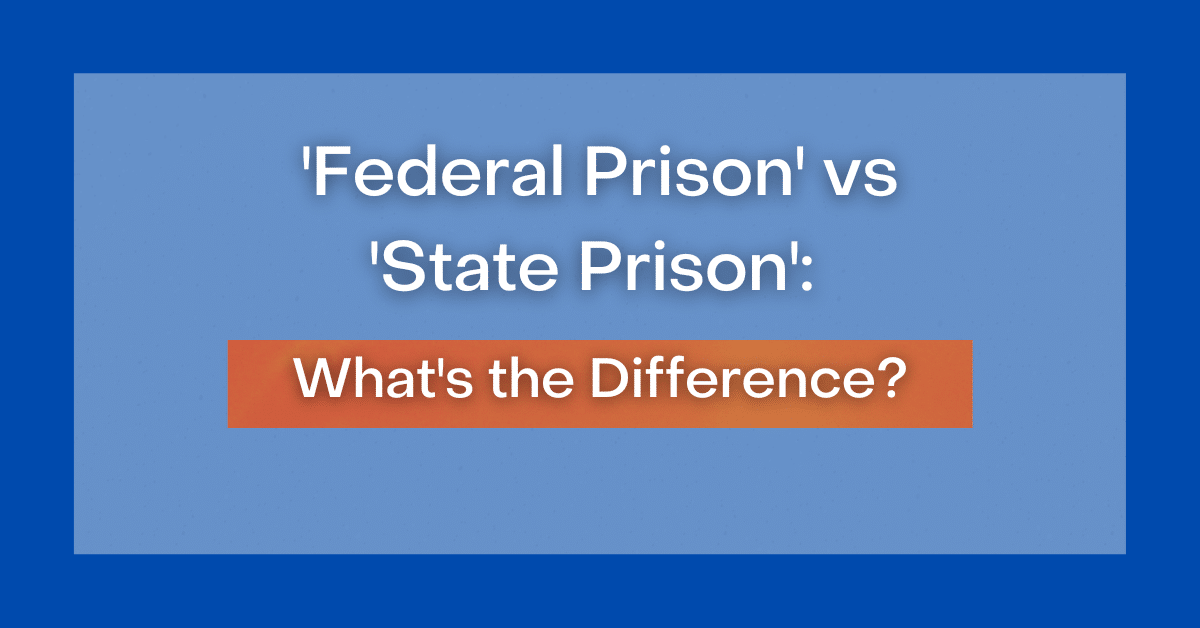 Federal Prison Vs State Prison What S The Difference Federal Prison Vs State Prison What S The Difference