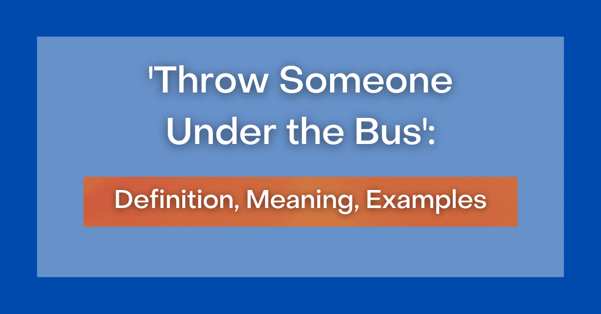 'Throw Someone Under the Bus' Definition, Meaning, Examples