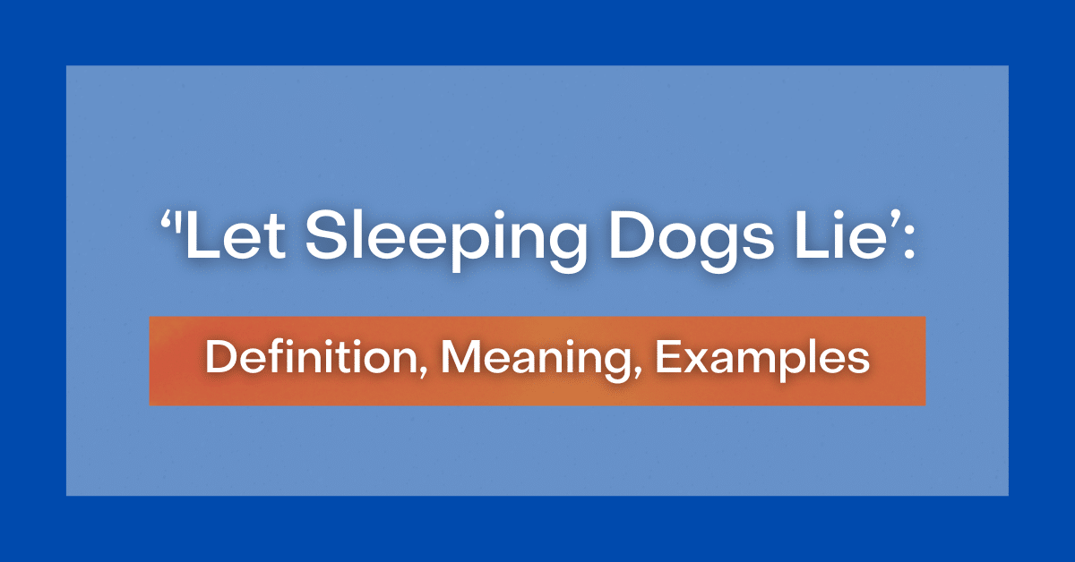 'Let Sleeping Dogs Lie’: Definition, Meaning, Examples