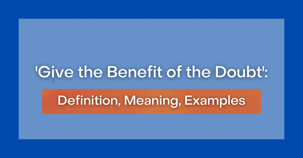  Give The Benefit Of The Doubt Definition Meaning Examples