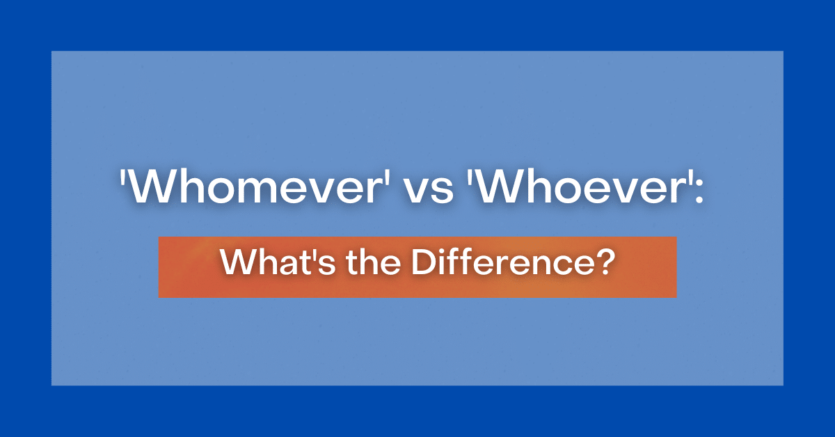 'Whomever' vs 'Whoever': What's the Difference?