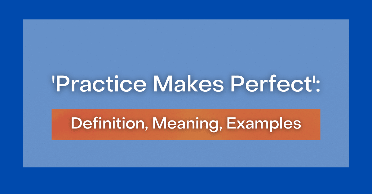  Practice Makes Perfect Definition Meaning Examples