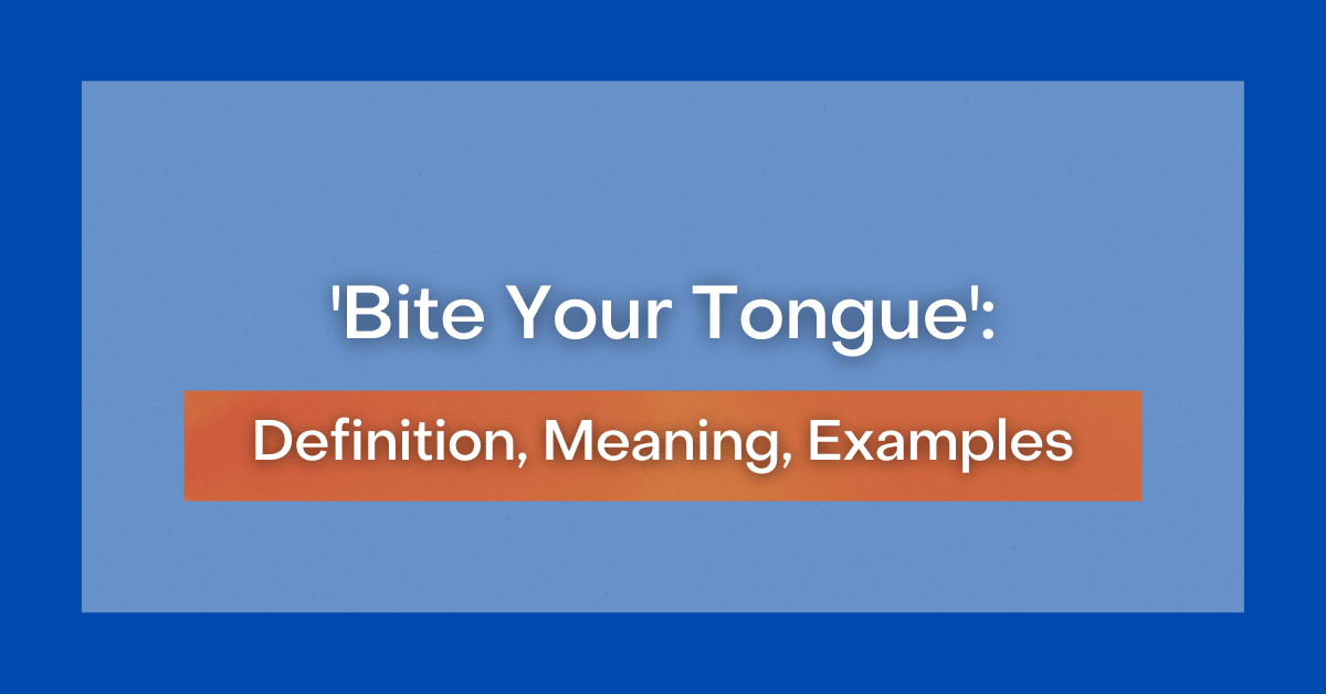 Bite Your Tongue Definition Meaning Examples bite-your-tongue-definition-meaning-examples