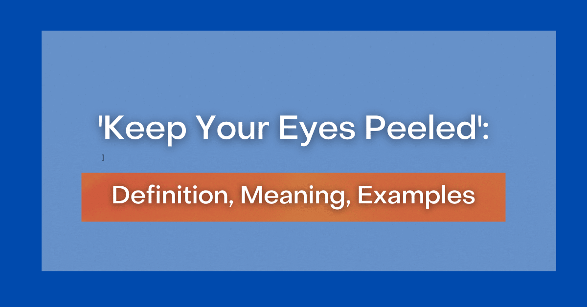 keep-your-eyes-peeled-definition-meaning-examples