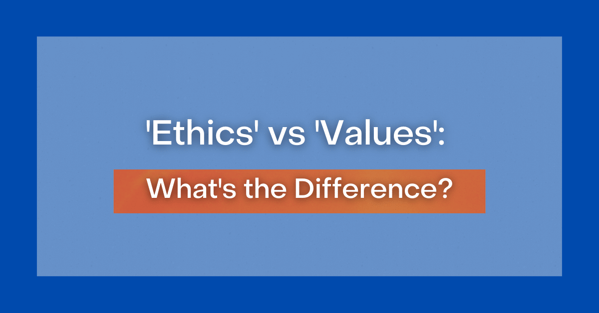 'Ethics' vs 'Values': What's the Difference?