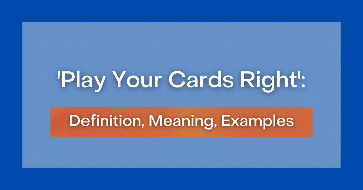 🔵 Play Your Cards Right Meaning - Play Your Cards Right