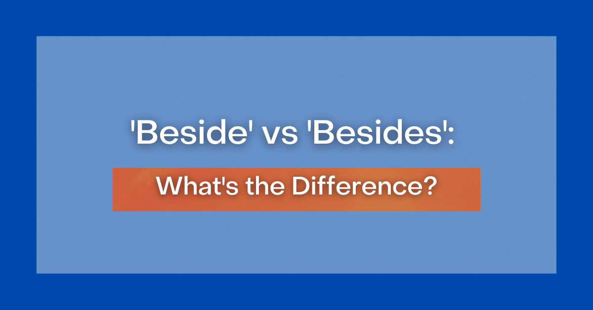 Beside Vs Besides What S The Difference Beside Vs Besides What S The Difference