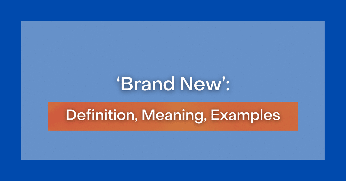 ‘brand New’: Definition, Meaning, Examples