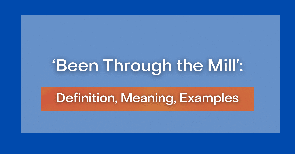 been-through-the-mill-definition-meaning-examples