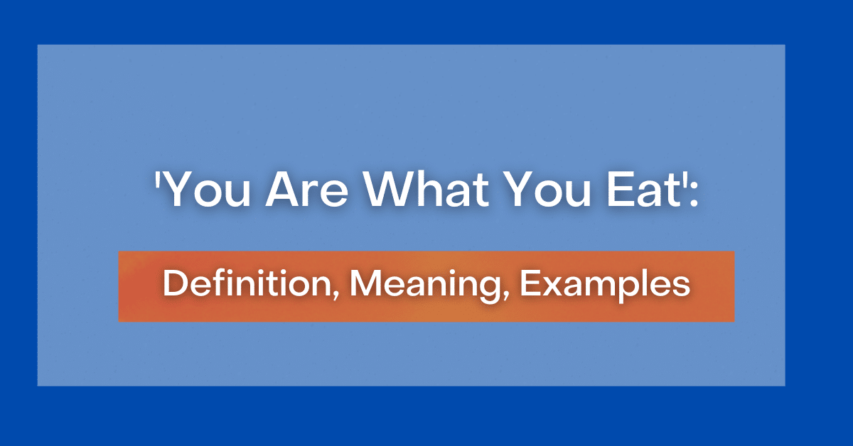 you-are-what-you-eat-definition-meaning-examples