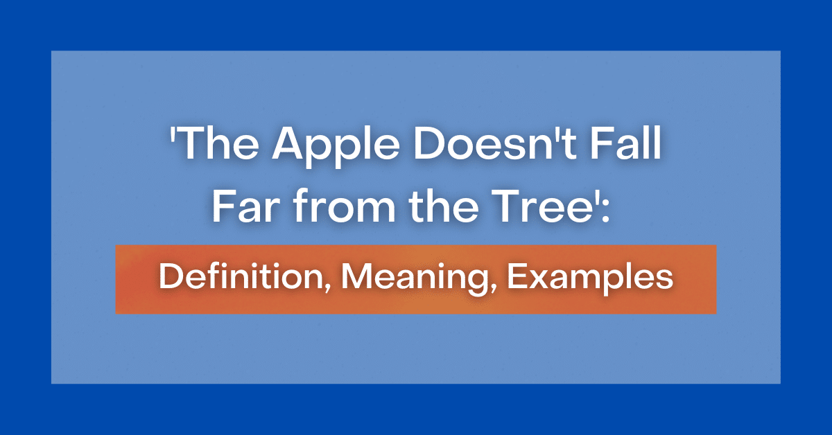 the-apple-doesn-t-fall-far-from-the-tree-definition-meaning-examples