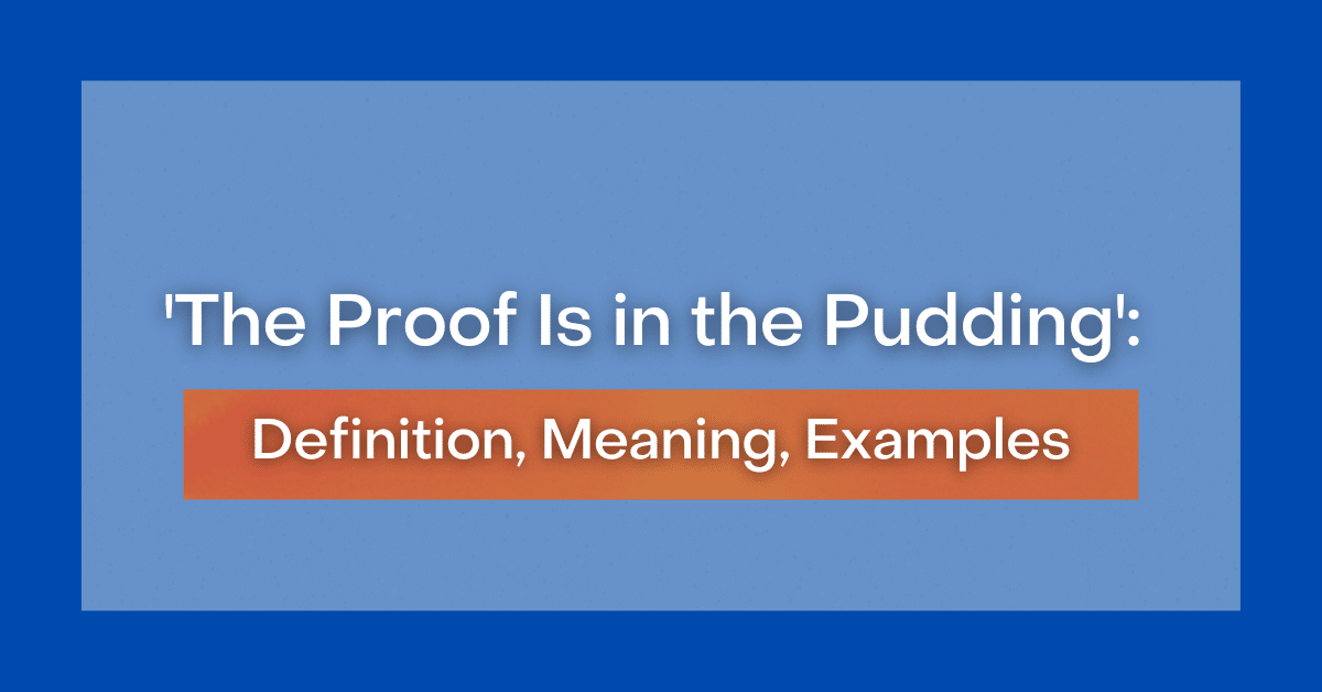 the-proof-is-in-the-pudding-definition-meaning-examples