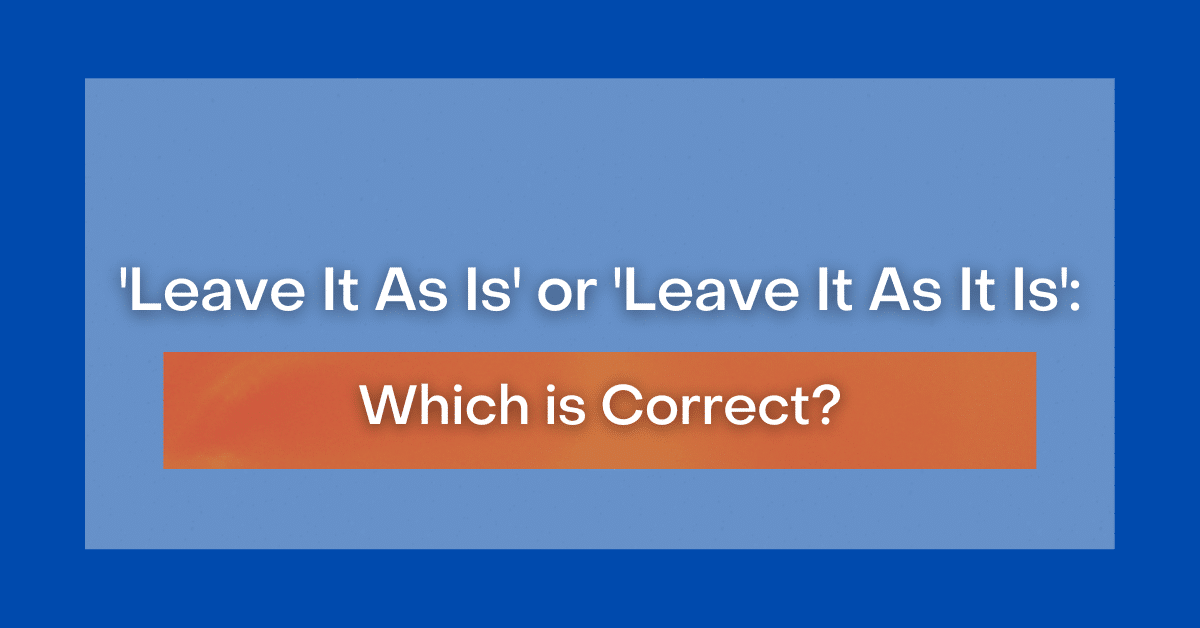 Leave It As Is #39 or #39 Leave It As It Is #39 : Which is Correct? Leave It As Is #39 or #39 Leave It As It Is #39 : Which is Correct?